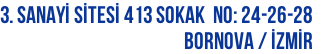 3. Sanayİ Sİtesİ 413 Sokak  No: 24-26-28 Bornova / İZMİR